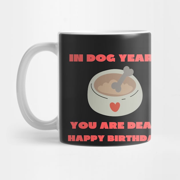 In dog years you are dead happy birthday by IOANNISSKEVAS